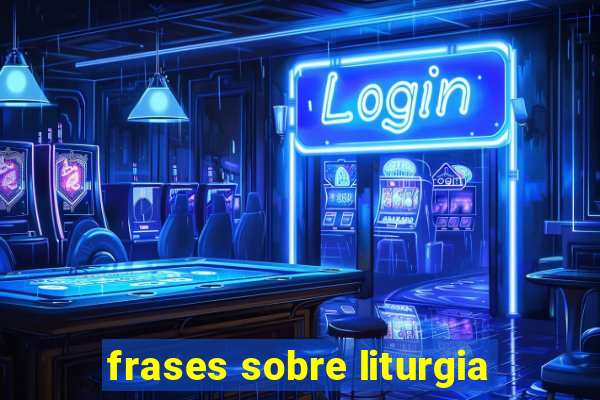 frases sobre liturgia